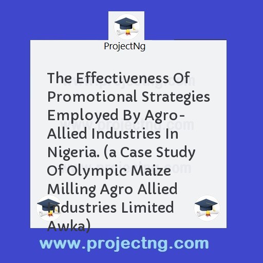 The Effectiveness Of Promotional Strategies Employed By Agro- Allied Industries In Nigeria. 