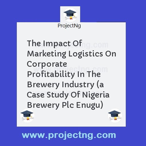 The Impact Of Marketing Logistics On Corporate Profitability In The Brewery Industry 