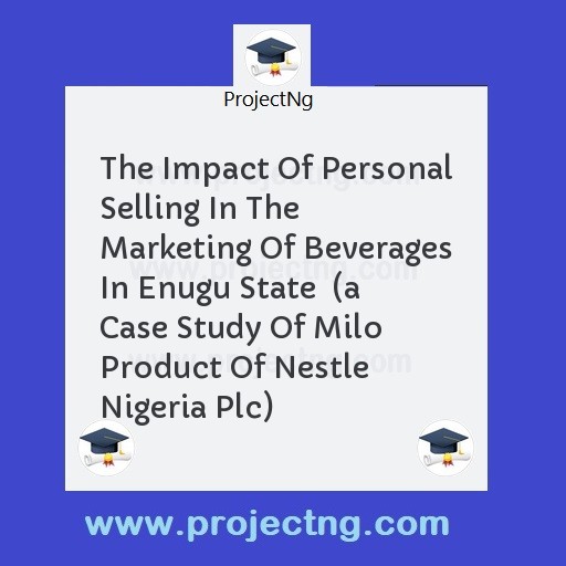 The Impact Of Personal Selling In The Marketing Of Beverages In Enugu State  