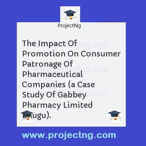 The Impact Of Promotion On Consumer Patronage Of Pharmaceutical Companies 
