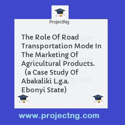The Role Of Road Transportation Mode In The Marketing Of Agricultural Products.   