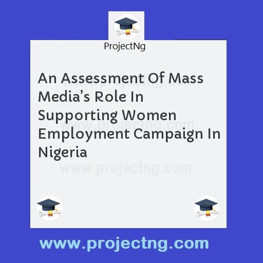 An Assessment Of Mass Mediaâ€™s Role In Supporting Women Employment Campaign In Nigeria