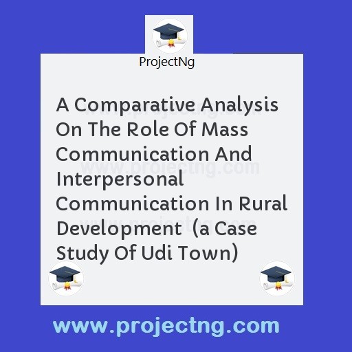 A Comparative Analysis On The Role Of Mass Communication And Interpersonal Communication In Rural Development  
