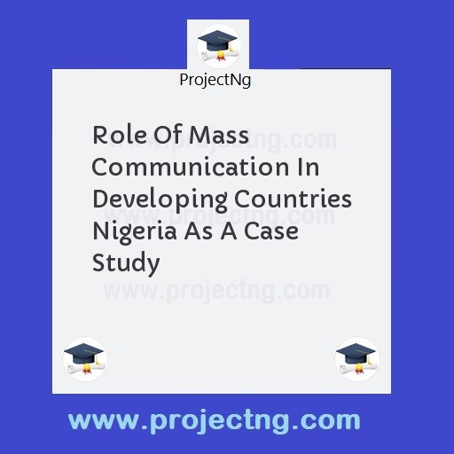 Role Of Mass Communication In Developing Countries Nigeria As A Case Study