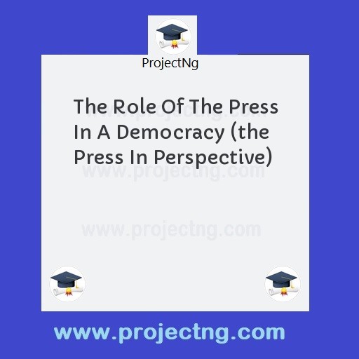 The Role Of The Press In A Democracy (the Press In Perspective)