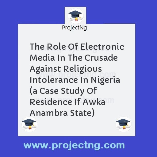 The Role Of Electronic Media In The Crusade Against Religious Intolerance In Nigeria 