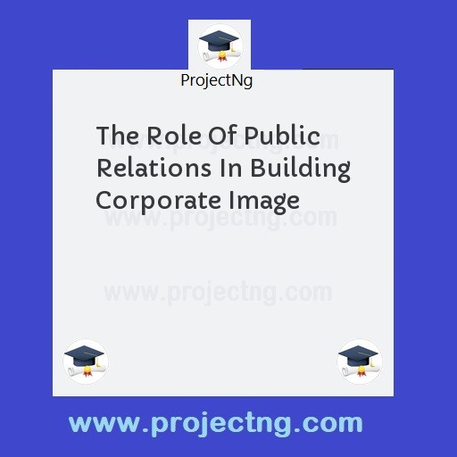 The Role Of Public Relations In Building Corporate Image