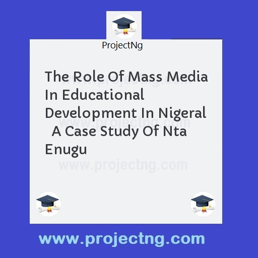 The Role Of Mass Media In Educational Development In Nigeral   A Case Study Of Nta Enugu