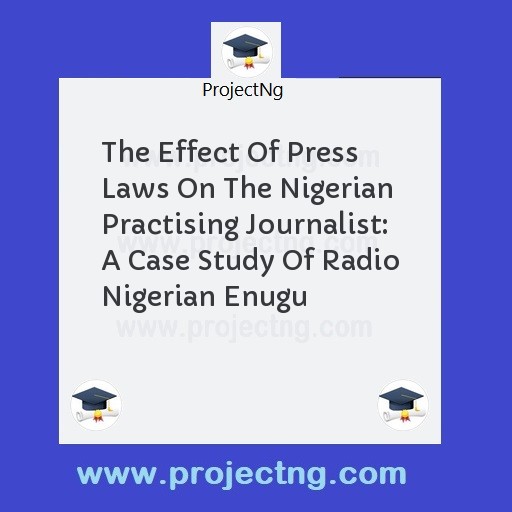 The Effect Of Press Laws On The Nigerian Practising Journalist: A Case Study Of Radio Nigerian Enugu
