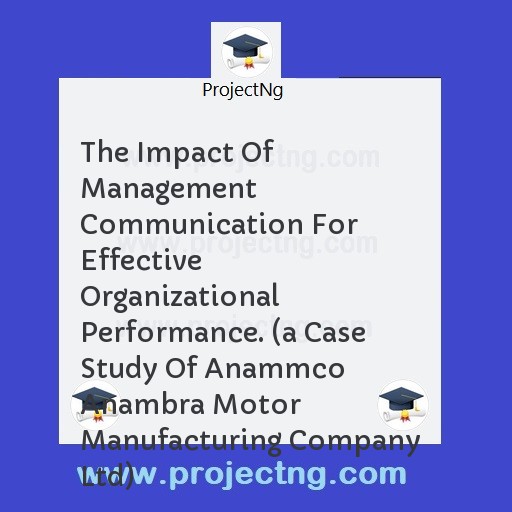 The Impact Of Management Communication For Effective Organizational Performance. 
