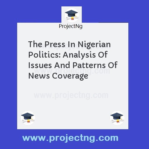 The Press In Nigerian Politics: Analysis Of Issues And Patterns Of News Coverage
