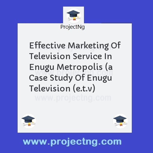 Effective Marketing Of Television Service In Enugu Metropolis 