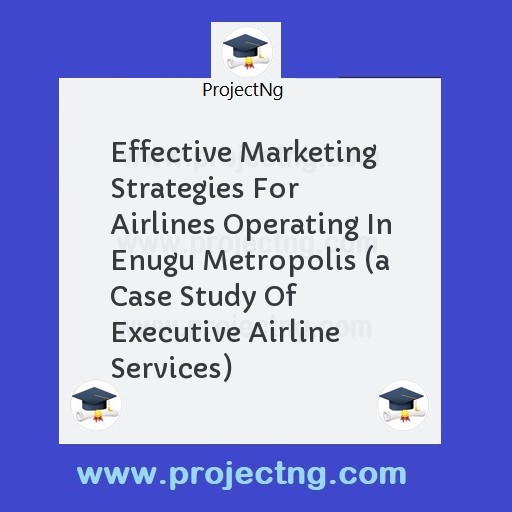 Effective Marketing Strategies For Airlines Operating In Enugu Metropolis 