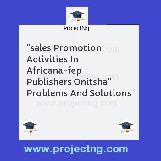 â€œsales Promotion Activities In Africana-fep Publishers Onitshaâ€  Problems And Solutions
