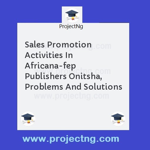 Sales Promotion Activities In Africana-fep Publishers Onitsha,  Problems And Solutions