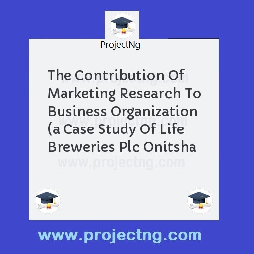 The Contribution Of Marketing Research To Business Organization 