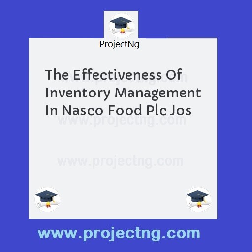 The Effectiveness Of Inventory Management In Nasco Food Plc Jos