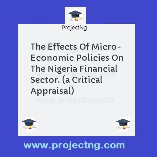 The Effects Of Micro- Economic Policies On The Nigeria Financial Sector. (a Critical Appraisal)
