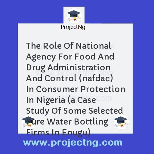 The Role Of National Agency For Food And Drug Administration And Control (nafdac) In Consumer Protection In Nigeria 