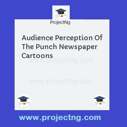 Audience Perception Of The Punch Newspaper Cartoons