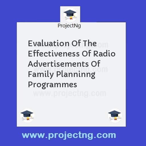 Evaluation Of The Effectiveness Of Radio Advertisements Of Family Planninng Programmes