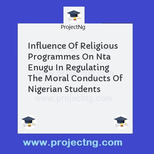 Influence Of Religious Programmes On Nta Enugu In Regulating The Moral Conducts Of Nigerian Students