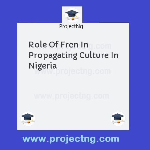 Role Of Frcn In Propagating Culture In Nigeria