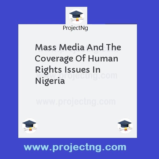 Mass Media And The Coverage Of Human Rights Issues In Nigeria