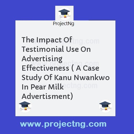 The Impact Of Testimonial Use On Advertising Effectiveness ( A Case Study Of Kanu Nwankwo In Pear Milk Advertisment)