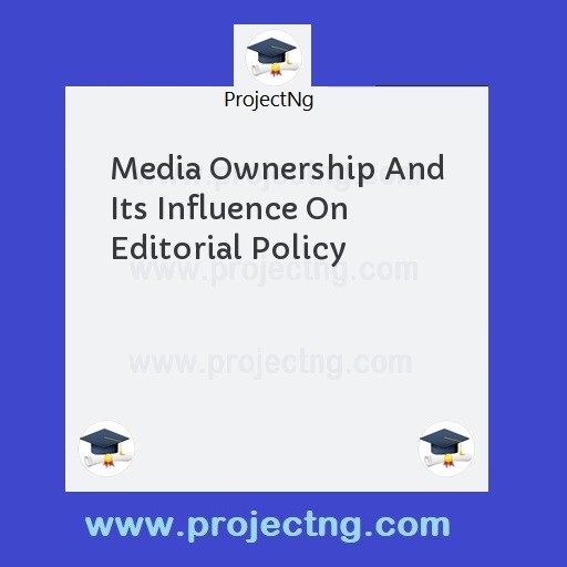 Media Ownership And Its Influence On Editorial Policy