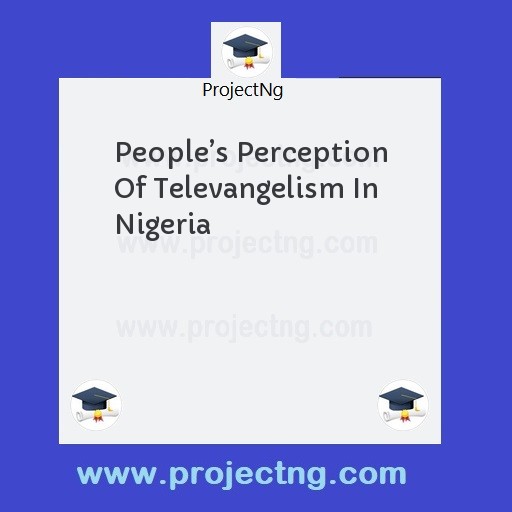 Peopleâ€™s Perception Of Televangelism In Nigeria