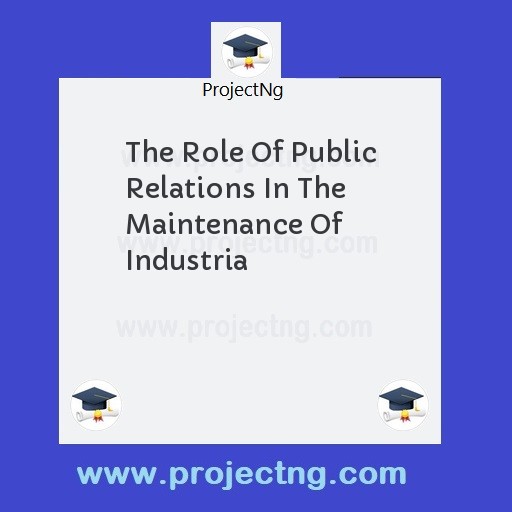 The Role Of Public Relations In The Maintenance Of Industria