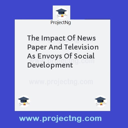 The Impact Of News Paper And Television As Envoys Of Social Development