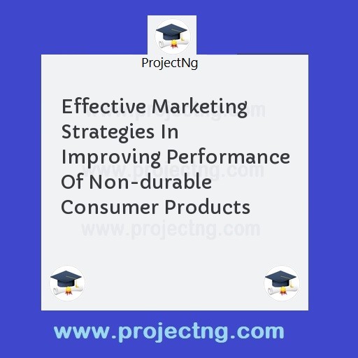 Effective Marketing Strategies In Improving Performance Of Non-durable Consumer Products