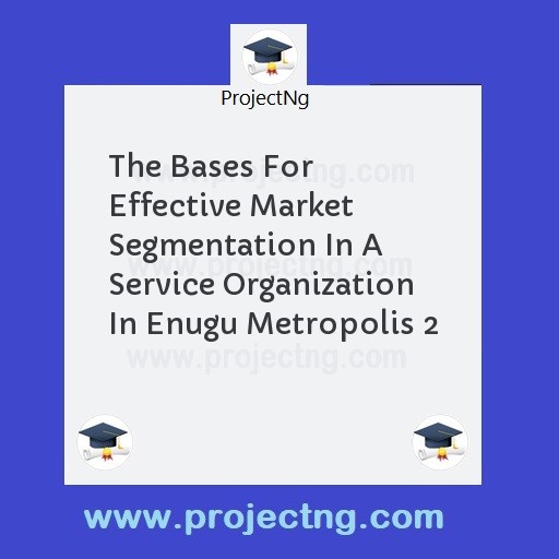 The Bases For Effective Market Segmentation In A Service Organization In Enugu Metropolis 2
