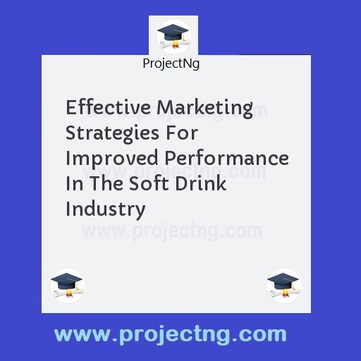 Effective Marketing Strategies For Improved Performance In The Soft Drink Industry