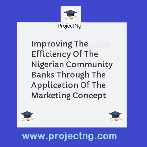 Improving The Efficiency Of The Nigerian Community Banks Through The Application Of The Marketing Concept