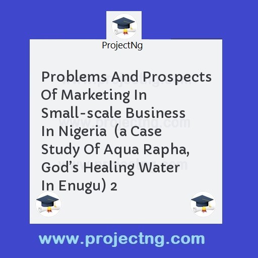 Problems And Prospects Of Marketing In Small-scale Business In Nigeria  
