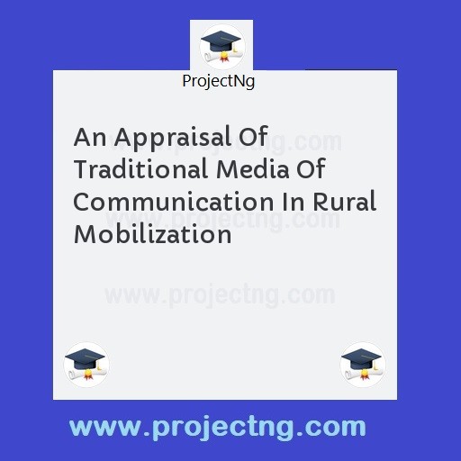 An Appraisal Of Traditional Media Of Communication In Rural Mobilization