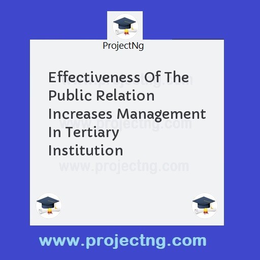 Effectiveness Of The Public Relation Increases Management In Tertiary Institution