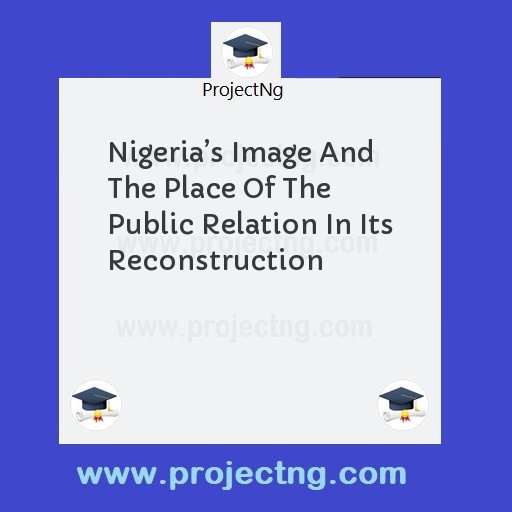 Nigeria’s Image And The Place Of The Public Relation In Its Reconstruction