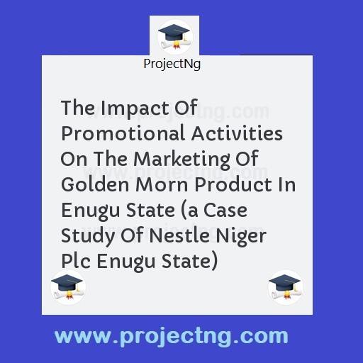 The Impact Of Promotional Activities On The Marketing Of Golden Morn Product In Enugu State 