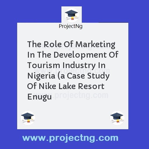 The Role Of Marketing In The Development Of Tourism Industry In Nigeria 