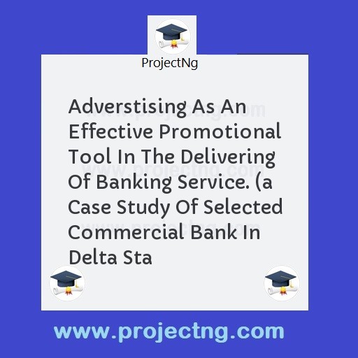 Adverstising As An Effective Promotional Tool In The Delivering Of Banking Service. 