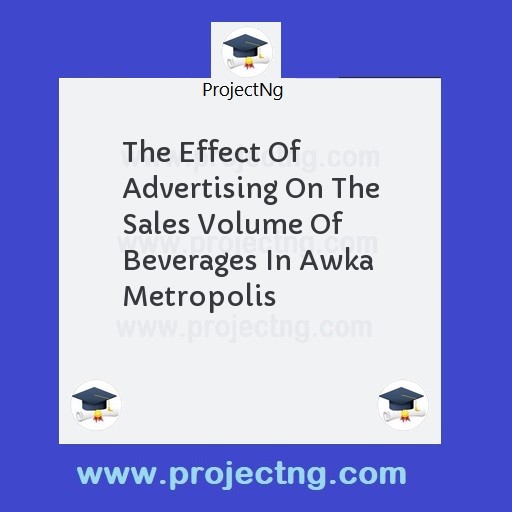 The Effect Of Advertising On The Sales Volume Of Beverages In Awka Metropolis