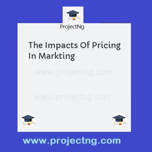 The Impacts Of Pricing In Markting