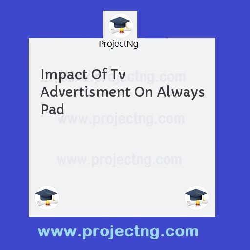 Impact Of Tv Advertisment On Always Pad