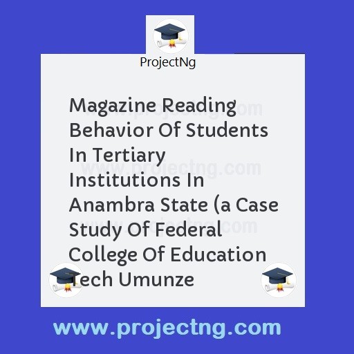 Magazine Reading Behavior Of Students In Tertiary Institutions In Anambra State 