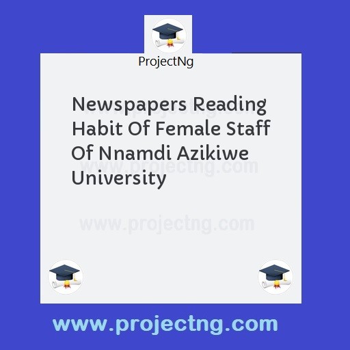 Newspapers Reading Habit Of Female Staff Of Nnamdi Azikiwe University