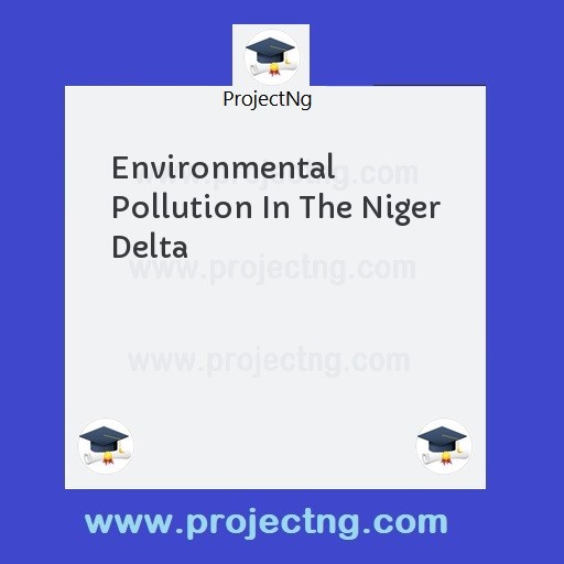 Environmental Pollution In The Niger Delta
